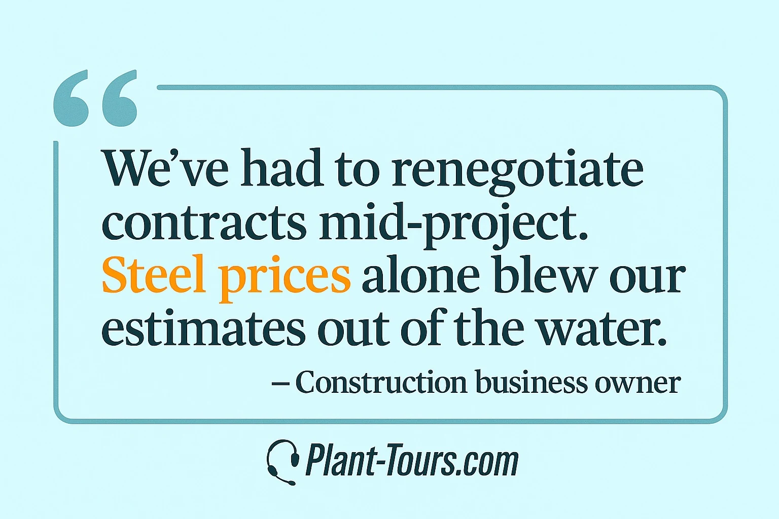 Quote from a construction business owner: renegotiating contracts mid-project as steel prices blew up estimates